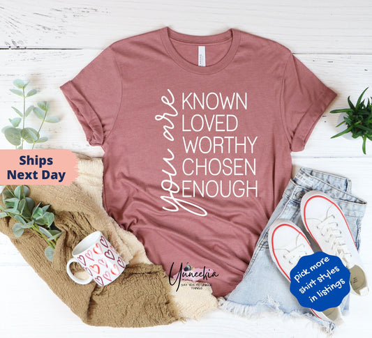 You are Known Shirt, You Are Known, Loved, Worthy, Chosen, Enough Shirt, , Positive Shirt, Empowered Woman Shirt, Inspirational Shirts